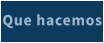 Que hacemos